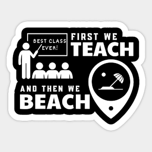 Funny Teacher First We Teach And Then We Beach Summer Vacation Shirt Sticker